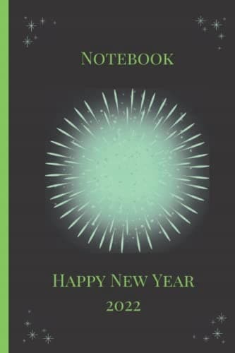 Happy New Year 2022 Notebook: Happy New Year 2022 Notebook: Journal Notebook