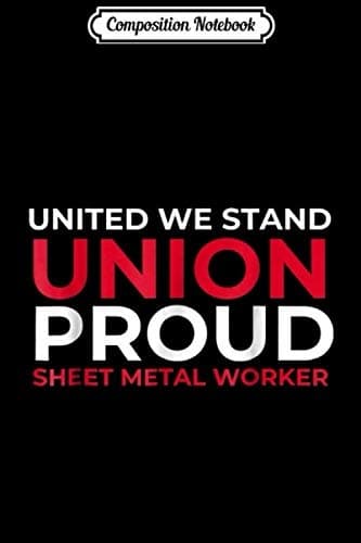 Composition Notebook: United We Stand, Union Proud – Sheet Metal Worker’s Journal