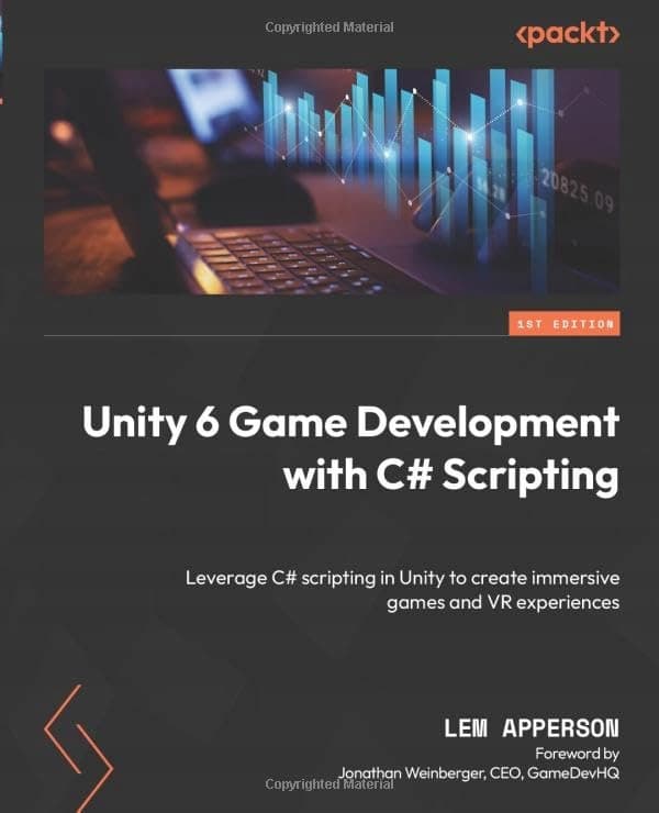 Unity 6 Game Development with C# Scripting: Make the most of C# scripting in Unity