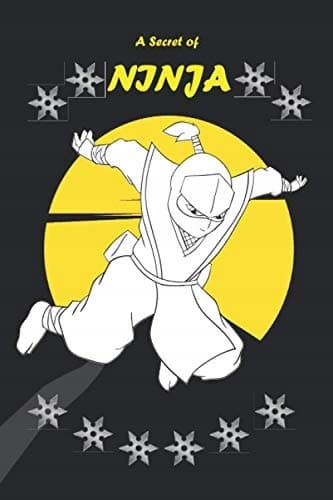 A Ninja Secret: Ninja notebook/journal/Samurai/Ninja