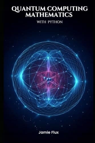 Flux, Jamie: Quantum Computing Mathematics with Python (Golden Dawn Engineer)
