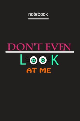 'Don't even look at me' notebook: the perfect lined notebook