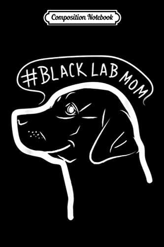 Composition Notebook: Black Labrador Mum – Black Labrador Retriever Gifts Jou