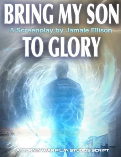 Bring My Son To Glory – Saga I: A Screenplay Book