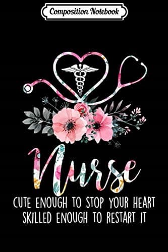 Composition Notebook: A Nurse Cute Enough to Make Your Heart Stop, Skilled Enough F