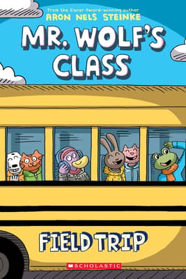Field Trip (Mr Wolf’s Class #4) Aron Nels Steinke