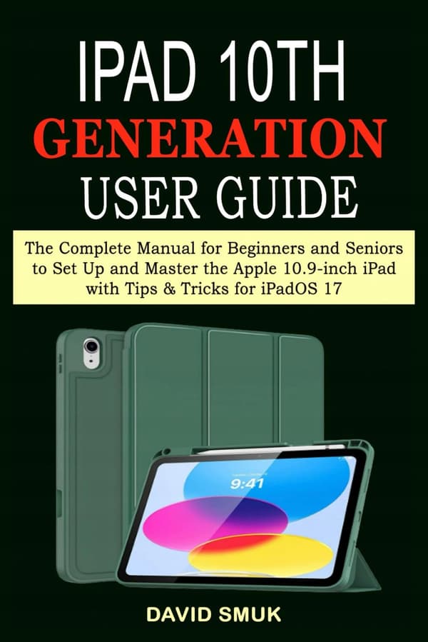 Smuk, David *iPad 10th Generation User Guide: The Complete Manual for Beginners*