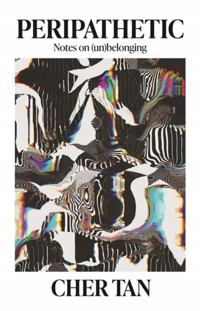 Peripathetic: Notes on (un)belonging CHER TAN