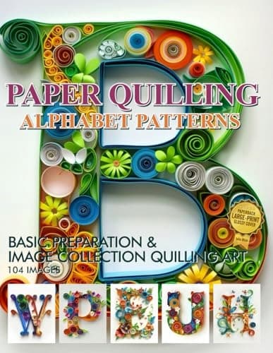 Blish, Julia Paper Quilling Alphabet Patterns: Basic Preparation and Image