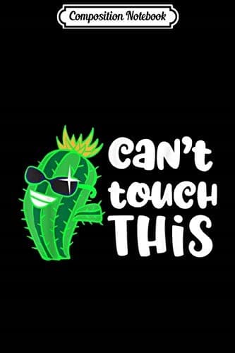 Composition Notebook: Can’t Touch This Cactus – Succulent, Cute Cactus, Graphi