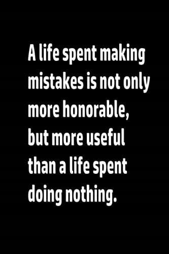 notebook journal: A life spent making mistakes is not only more honourable,