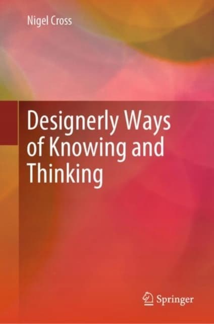 Designerly Ways of Knowing and Thinking by NIGEL CROSS