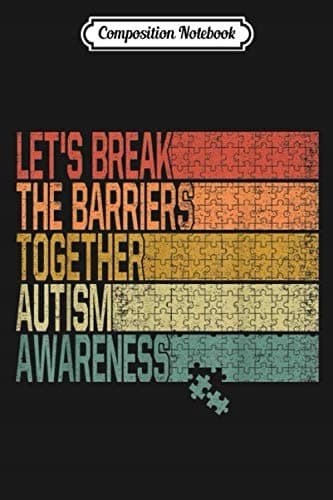 Composition Notebook: Let’s Break Down the Barriers Together – Kindness, Autism, A