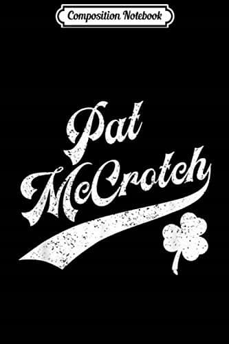 Composition Notebook: Pat McCrotch – Funny Irish Name St Patrick’s Day Jou