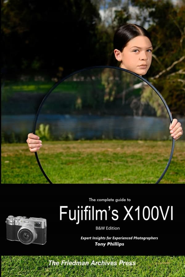 Phillips, Tony: The Complete Guide to Fujifilm’s X100VI (B&W Edition)