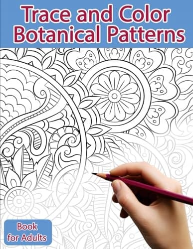 Trace and Colour Book for Adults: Botanical Patterns: Ink Tracing, Colouring