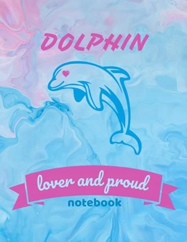 Dolphin Lover and Proud Gift Notebook: Dolphin lover and proud notebook gift