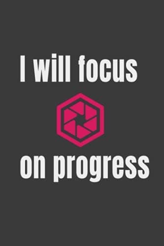 I will focus on progress: Lined notebook