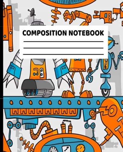 Composition Notebook: Mechanical Robot Theme: Back-to-School Notebook, Wi
