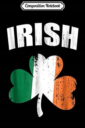 Composition Notebook: Irish Shamrock, St Patrick’s Day, Ireland Flag Journal/N