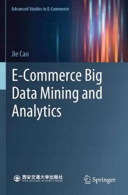 E-commerce, Big Data Mining and Analytics by JIE CAO