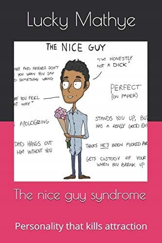 The Nice Guy Syndrome: A Personality That Kills Attraction: 1 (Lucky Mathye