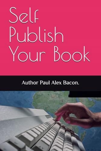 Bacon, Paul Alex: *Self-Publish Your Book* (No. 3)