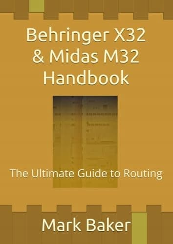 Baker, Mark: Behringer X32 & Midas M32 Handbook: The Ultimate Guide to Routing