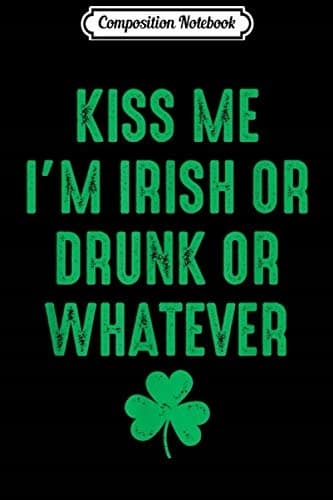 Composition Notebook: Kiss Me I'm Irish St Patrick's Day Dark Journal/Notebook