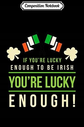 Composition Notebook: Irish St Patrick’s Day – ‘You’re Lucky Enough’