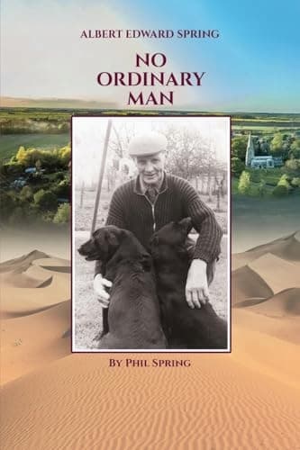 Spring, Phil Albert Edward Spring: No Ordinary Man