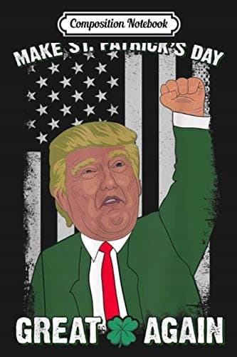 Composition Notebook: Make St Patrick’s Day Great Again – Gift for Men and Women