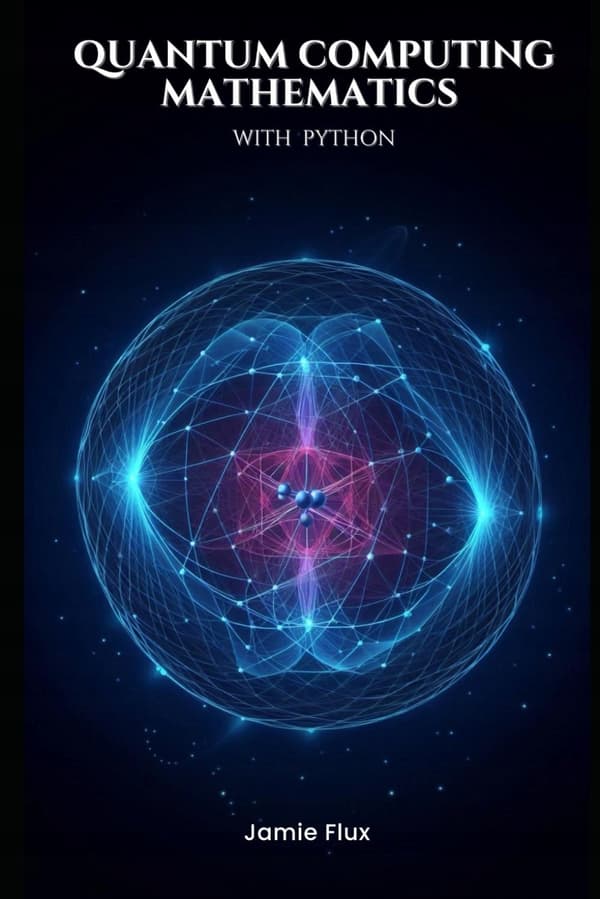 Flux, Jamie: Quantum Computing Mathematics with Python (Golden Dawn Engineer)