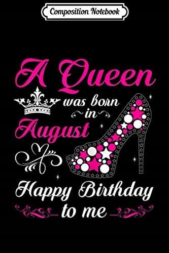 Composition Notebook: Women’s ‘A Queen was born in August’ High Heels Birthday