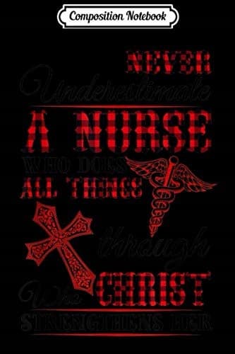 Composition Notebook: Never Underestimate a Nurse – Christ Strengthens Her Gi