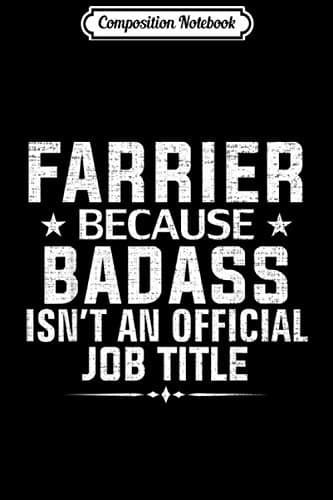 Composition Notebook: Farrier – Because ‘Badass’ Isn’t an Official Job Title – Funny