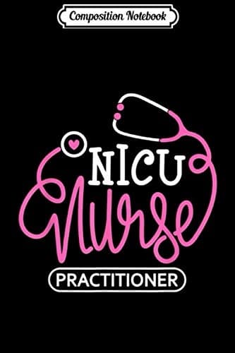 Composition Notebook: NICU Nurse Practitioner – Neonatal Intensive Care Unit