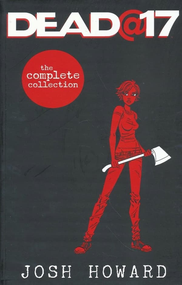 Dead @ 17: The Complete Collection by Howard Josh