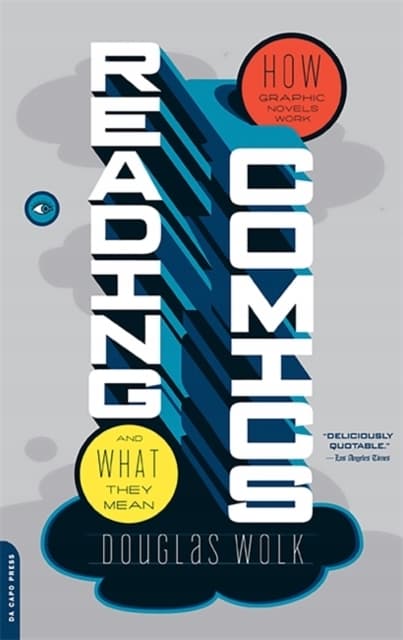 Reading Comics: How Graphic Novels Work and What They Mean by Douglas Wolk