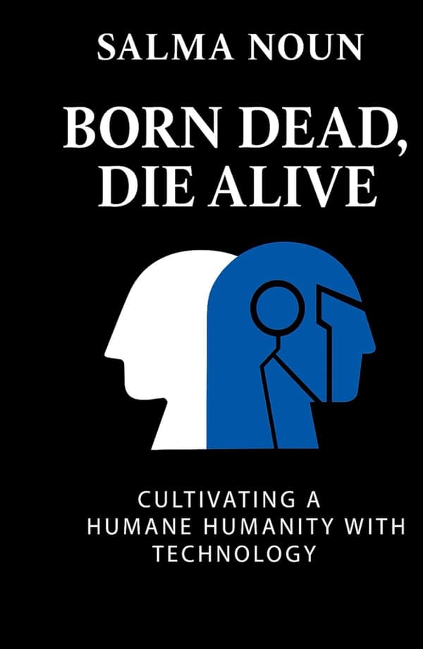 Born Dead, Die Alive: Cultivating a Humane Humanity through Technology