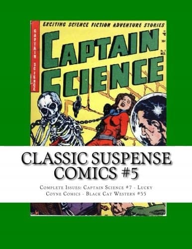 Classic Suspense Comics #5: Complete Issues: Captain Science #7 – Lucky C