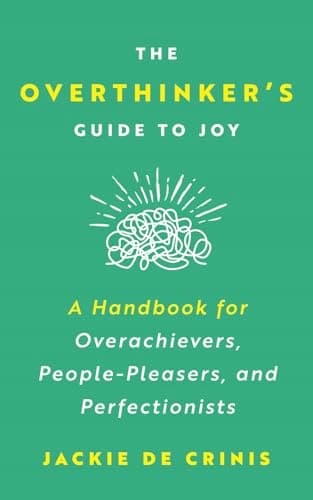 The Overthinker’s Guide to Joy: A Handbook for Overachievers,