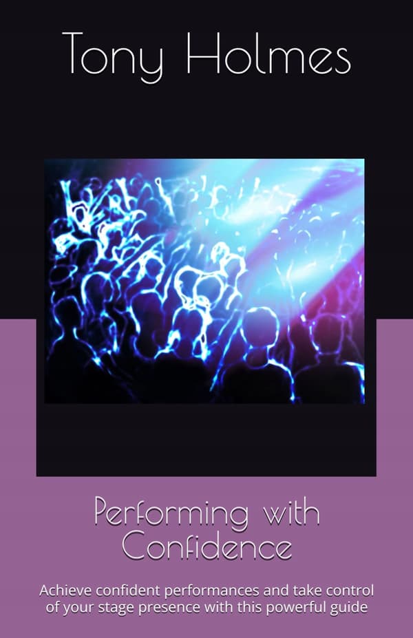 Holmes, Tony: Performing with Confidence: Achieve confident performances and