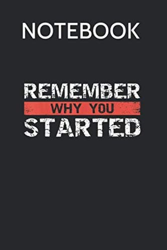 Notebook: A Funny, Motivational Essay on Why You Started – An Inspiring Piece
