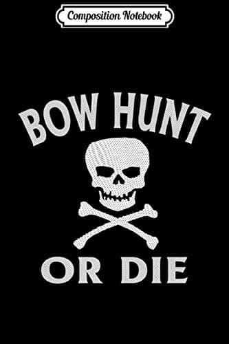 Composition Notebook: Bow Hunt or Die ~ Funny Archery Hunter Premium Journal