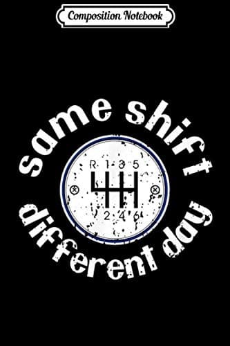 Composition Notebook: Same Shift, Different Day Muscle Car Stick Shift T-shirt J