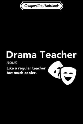 Composition Notebook: Drama Teacher – A Funny School Gift Journal/