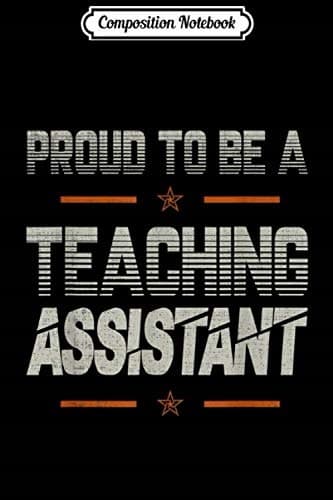 Composition Notebook: Proud to be a Teaching Assistant – a gift for lovers, dad, grandad