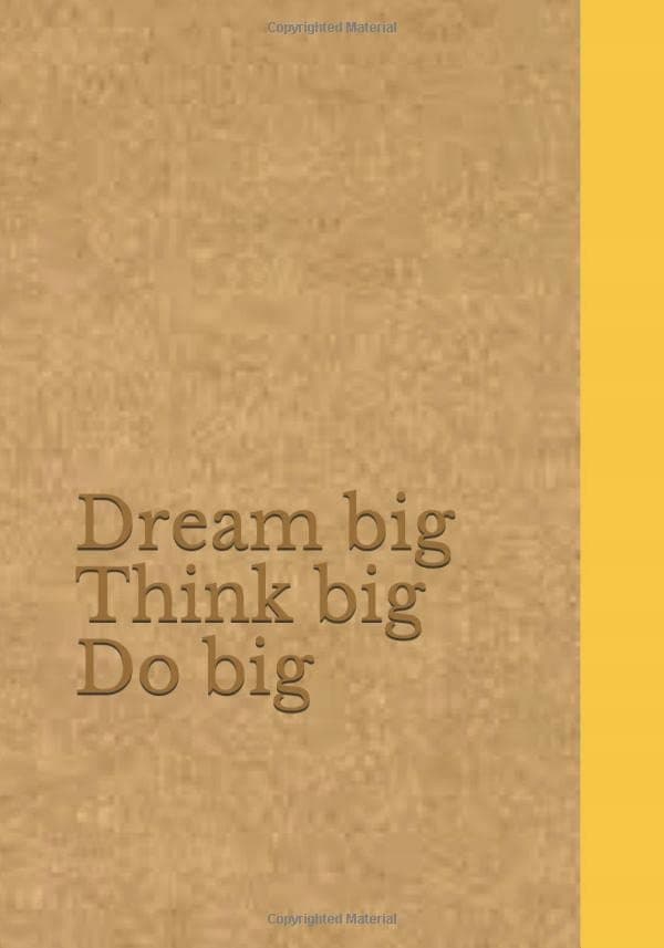 Dream big, think big, do big