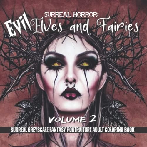 Surreal Horror: Evil Elves & Fairies Volume 2 greyscale colouring book: da